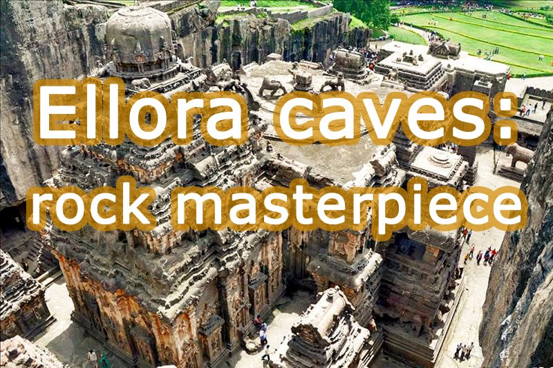 Ellora caves: rock masterpiece